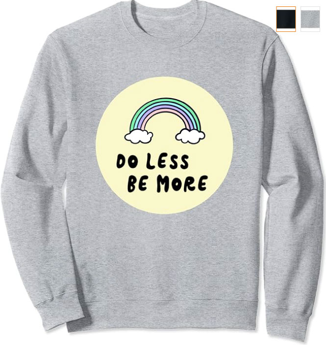 Do Less Be More Sweatshirt