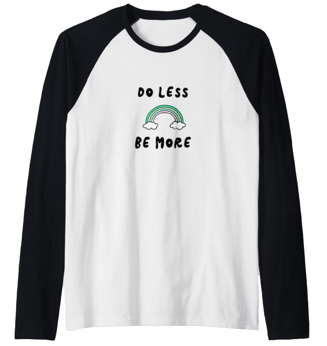 a white raglan t-shirt with black sleeves featuring a rainbow and the words do less, be more - part of the business unfolding merchandise