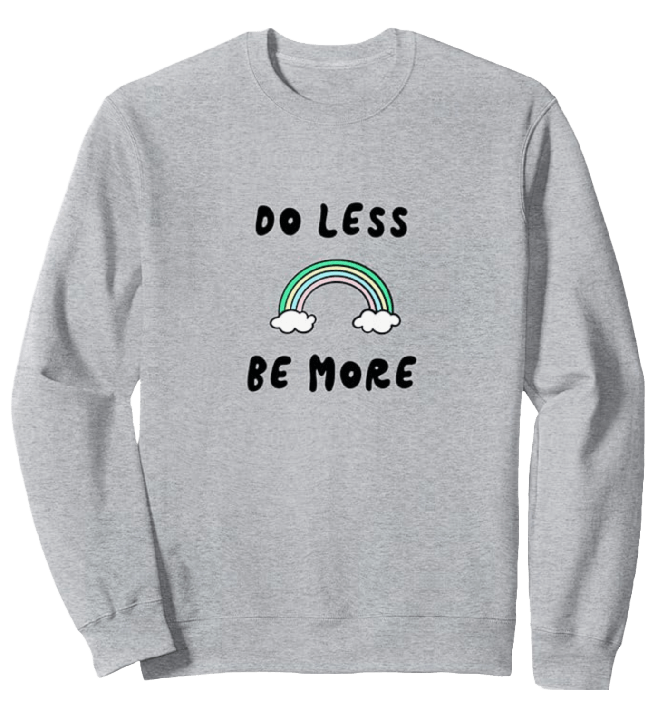 a grey sweatshirt featuring a rainbow and the words do less, be more - part of the business unfolding merchandise