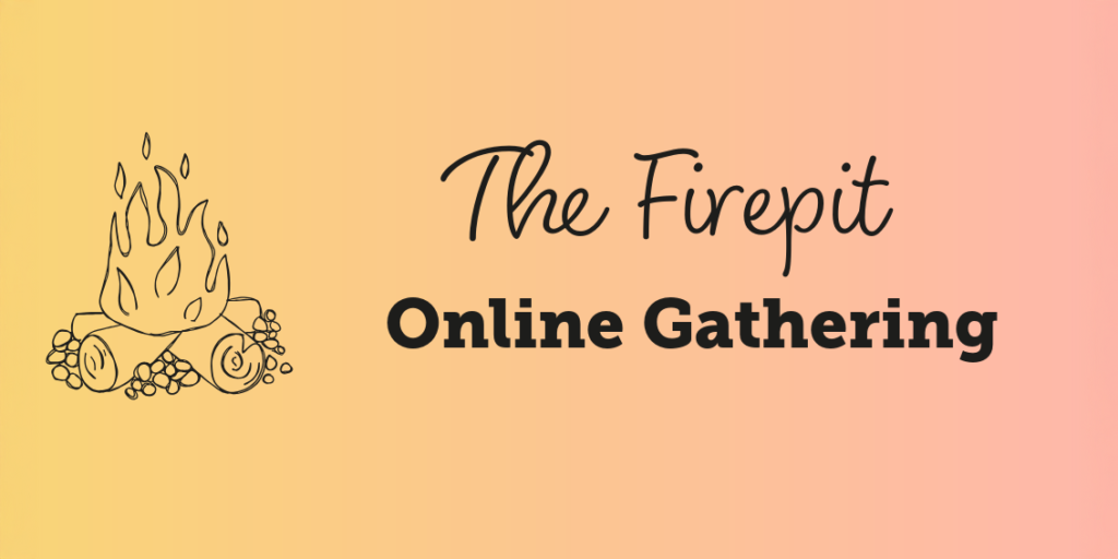 Gradient orange background reading The Firepit Online Gathering with a picture of a fire