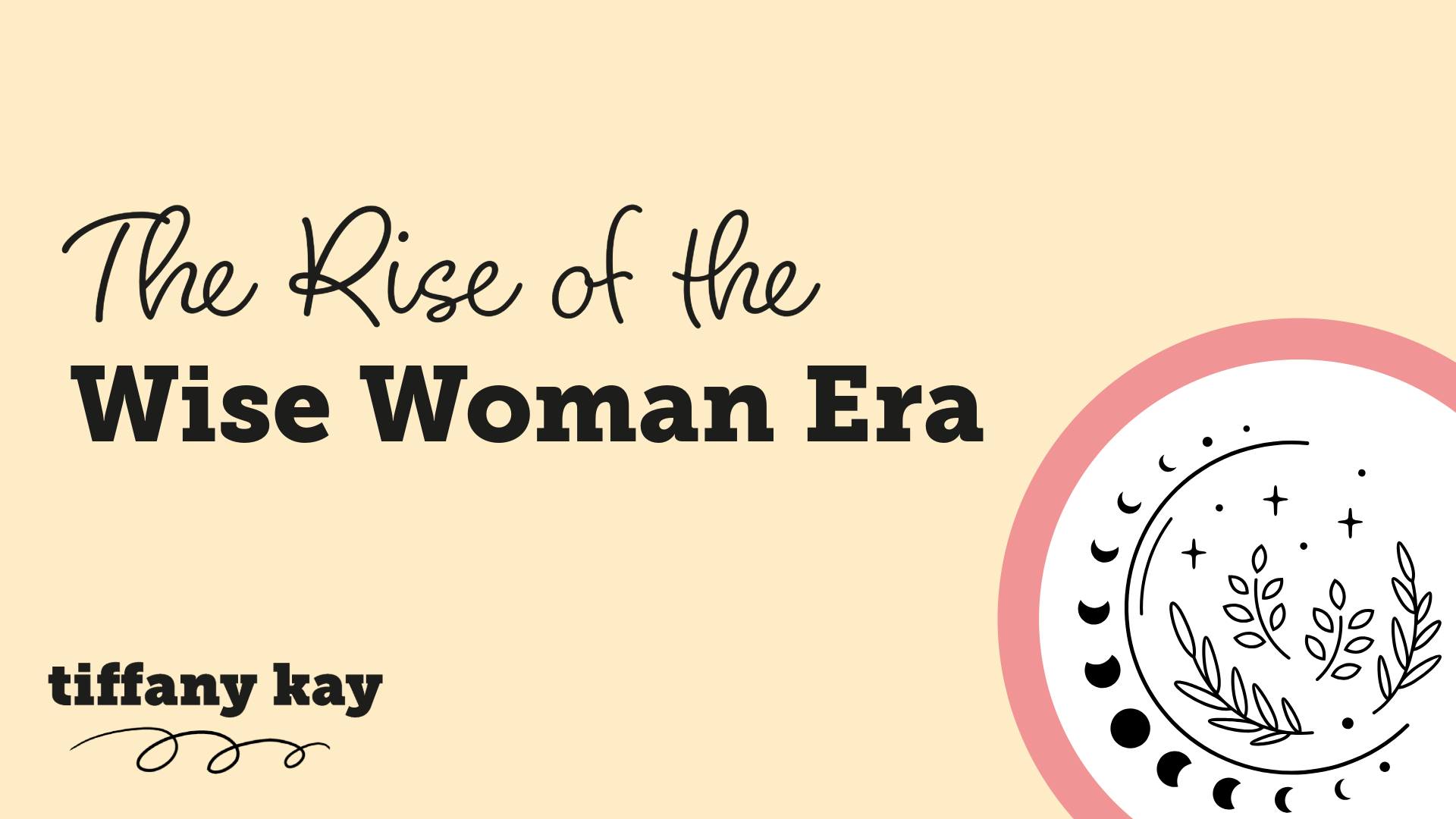 A warm yellow background with the title "The Rise of the Wise Woman Era" in handwritten and bold serif fonts, alongside an illustrated moon phases and botanical motif in pink and black line drawing.